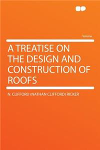 A Treatise on the Design and Construction of Roofs