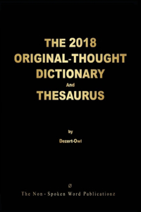 THE 2018 ORIGINAL-THOUGHT DICTIONARY And THESAURUS [Colour Format]