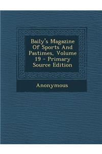 Baily's Magazine of Sports and Pastimes, Volume 19 - Primary Source Edition