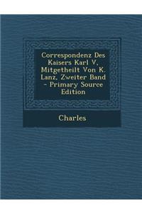 Correspondenz Des Kaisers Karl V, Mitgetheilt Von K. Lanz, Zweiter Band - Primary Source Edition