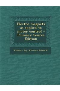 Electro Magnets as Applied to Motor Control - Primary Source Edition