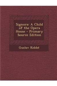 Signora: A Child of the Opera House - Primary Source Edition
