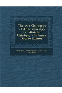The Two Chiniquys: Father Chiniquy vs. Minister Chiniquy