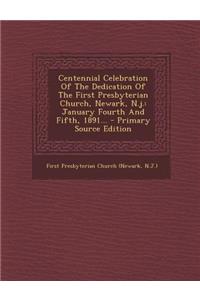 Centennial Celebration of the Dedication of the First Presbyterian Church, Newark, N.J.