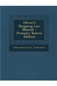 Oliver's Shipping Law Manual - Primary Source Edition