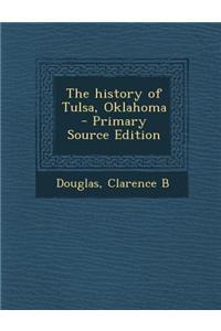 The History of Tulsa, Oklahoma - Primary Source Edition