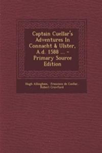 Captain Cuellar's Adventures in Connacht & Ulster, A.D. 1588 ...