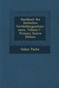 Handbuch Des Deutschen Fortbildungsschulwesens, Volume 7 - Primary Source Edition