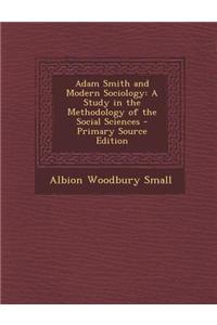 Adam Smith and Modern Sociology: A Study in the Methodology of the Social Sciences - Primary Source Edition