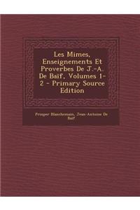 Les Mimes, Enseignements Et Proverbes de J.-A. de Baif, Volumes 1-2 - Primary Source Edition