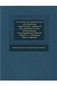 A Treatise on Architecture and Building Construction, Prepared for Students of the International Correspondence Schools Volume 7 - Primary Source Ed