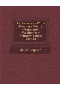 La Recherche D'Une Premiere Verite: Fragments Posthumes