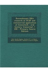Recombinant DNA Research at Ucsf and Commercial Application at Genentech: Oral History Transcript / 200