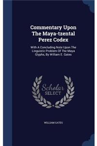 Commentary Upon the Maya-Tzental Perez Codex