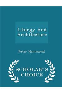 Liturgy and Architecture - Scholar's Choice Edition