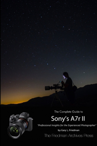 The Complete Guide to Sony's Alpha 7r II (B&W Edition)