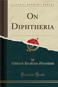 On Diphtheria (Classic Reprint)