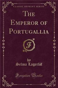 The Emperor of Portugallia (Classic Reprint)