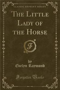 The Little Lady of the Horse (Classic Reprint)