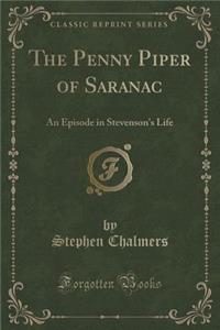 The Penny Piper of Saranac: An Episode in Stevenson's Life (Classic Reprint)