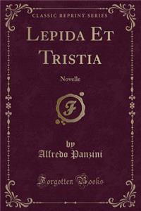 Lepida Et Tristia: Novelle (Classic Reprint)