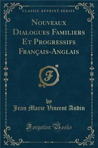Nouveaux Dialogues Familiers Et Progressifs Français-Anglais (Classic Reprint)