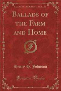 Ballads of the Farm and Home (Classic Reprint)