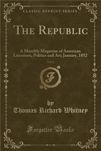 The Republic, Vol. 3: A Monthly Magazine of American Literature, Politics and Art; January, 1852 (Classic Reprint)