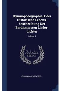 Hymnopoeographia, Oder Historische Lebens-beschreibung Der Berühmtesten Lieder-dichter; Volume 4