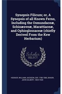 Synopsis Filicum; or, A Synopsis of all Known Ferns, Including the Osmundaceæ, Schizæsveæ, Marattiaceæ, and Ophioglossaceæ (chiefly Derived From the Kew Herbarium)