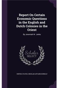 Report on Certain Economic Questions in the English and Dutch Colonies in the Orient