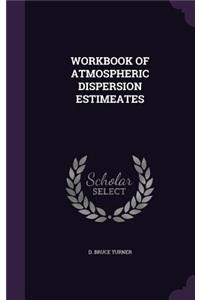 Workbook of Atmospheric Dispersion Estimeates