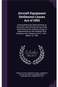 Aircraft Equipment Settlement Leases Act of 1993: Hearing Before the Subcommittee on Economic and Commercial Law of the Committee on the Judiciary, House of Representatives, One Hundred Third Congre