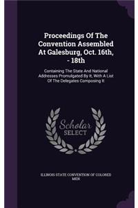 Proceedings of the Convention Assembled at Galesburg, Oct. 16th, - 18th