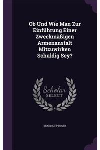 OB Und Wie Man Zur Einfuhrung Einer Zweckmassigen Armenanstalt Mitzuwirken Schuldig Sey?