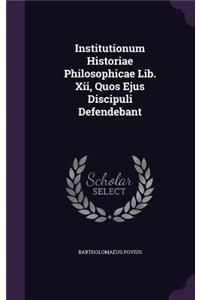 Institutionum Historiae Philosophicae Lib. XII, Quos Ejus Discipuli Defendebant