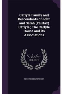 Carlyle Family and Descendants of John and Sarah (Fairfax) Carlyle; The Carlyle House and its Associations