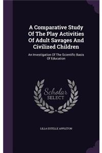 Comparative Study Of The Play Activities Of Adult Savages And Civilized Children