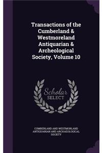 Transactions of the Cumberland & Westmoreland Antiquarian & Archeological Society, Volume 10
