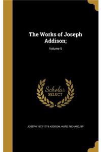 Works of Joseph Addison;; Volume 5