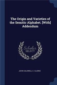 The Origin and Varieties of the Semitic Alphabet. [With] Addendum