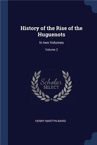 History of the Rise of the Huguenots: In two Volumes; Volume 2
