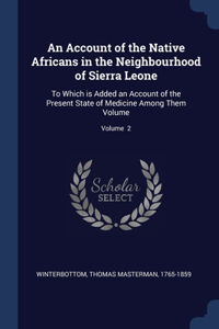Account of the Native Africans in the Neighbourhood of Sierra Leone