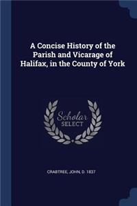 A Concise History of the Parish and Vicarage of Halifax, in the County of York