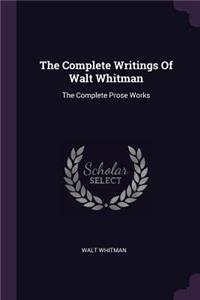 The Complete Writings Of Walt Whitman