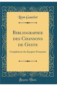 Bibliographie Des Chansons de Geste: Complï¿½ment Des ï¿½popï¿½es Franï¿½aises (Classic Reprint)