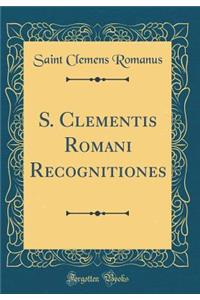 S. Clementis Romani Recognitiones (Classic Reprint)