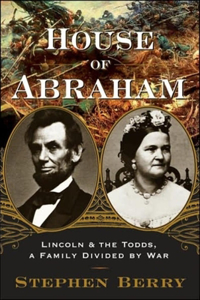 House of Abraham: Lincoln &amp; the Todds, a Family Divided by War