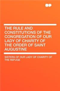 The Rule and Constitutions of the Congregation of Our Lady of Charity of the Order of Saint Augustine