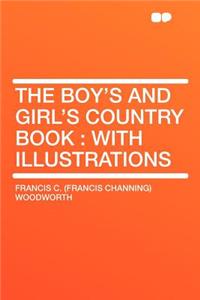 The Boy's and Girl's Country Book: With Illustrations